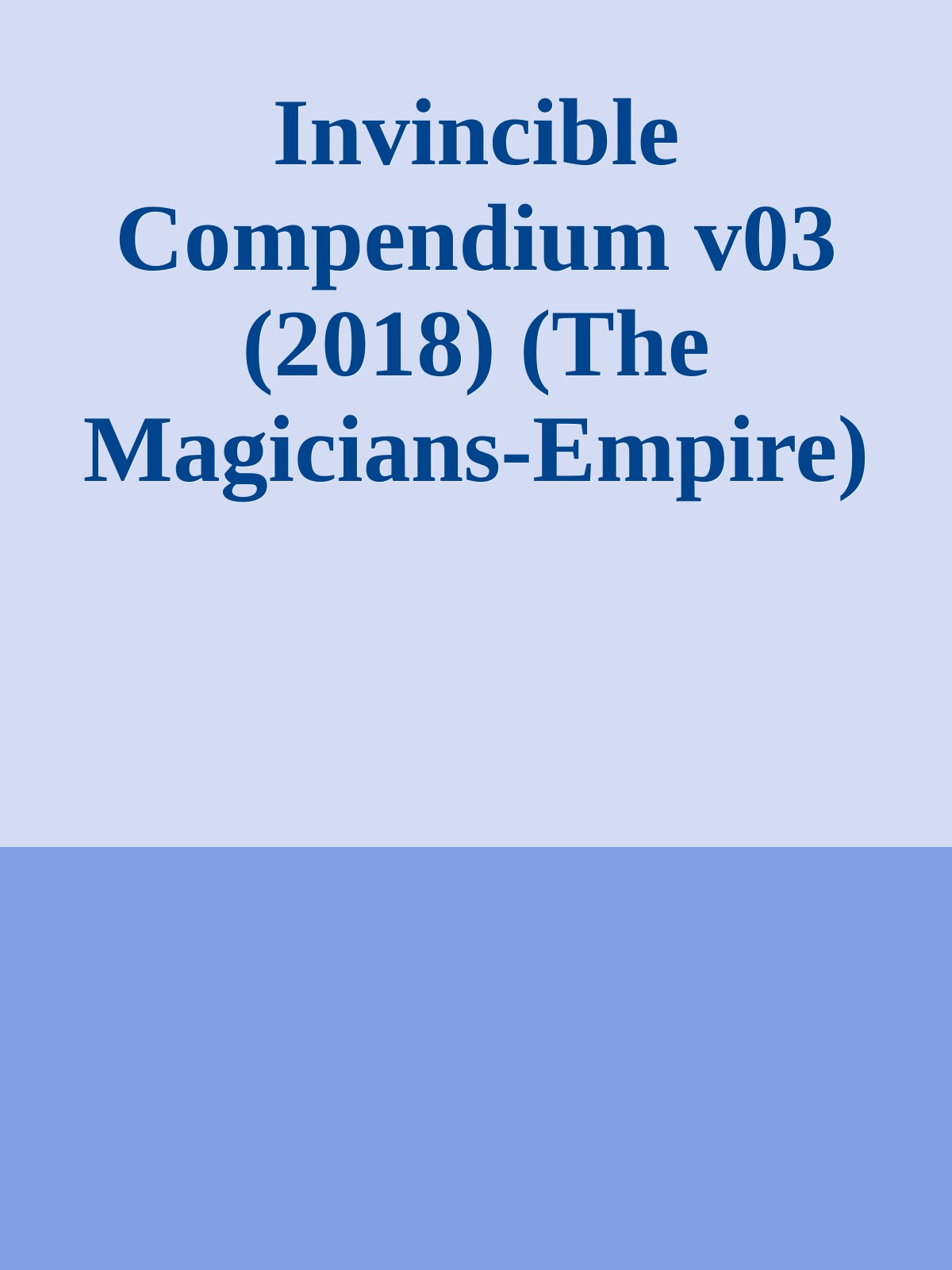 Invincible Compendium v03 (2018) (The Magicians-Empire)