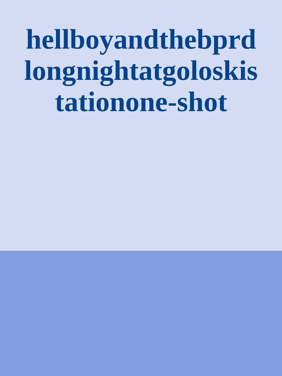 hellboyandthebprd longnightatgoloskistationone-shot