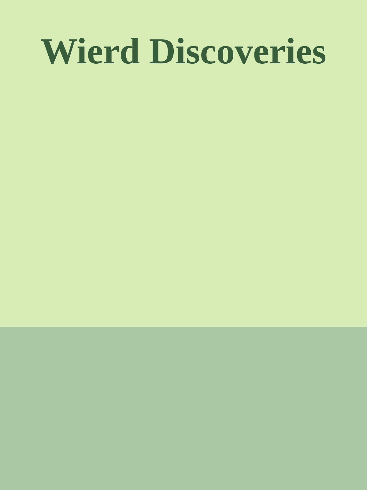 Wierd Discoveries