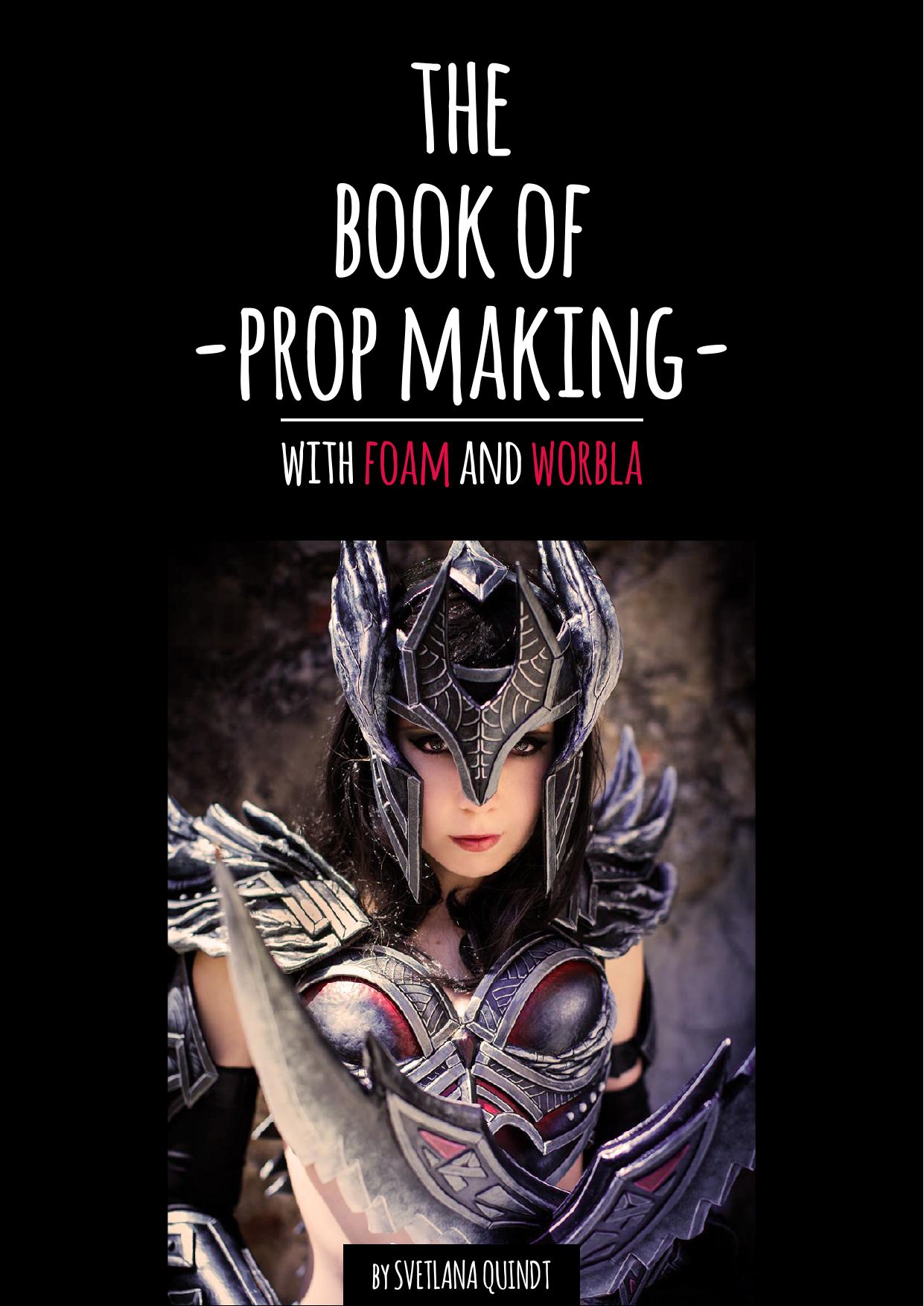 The Book of Prop Making: With Foam and Worbla