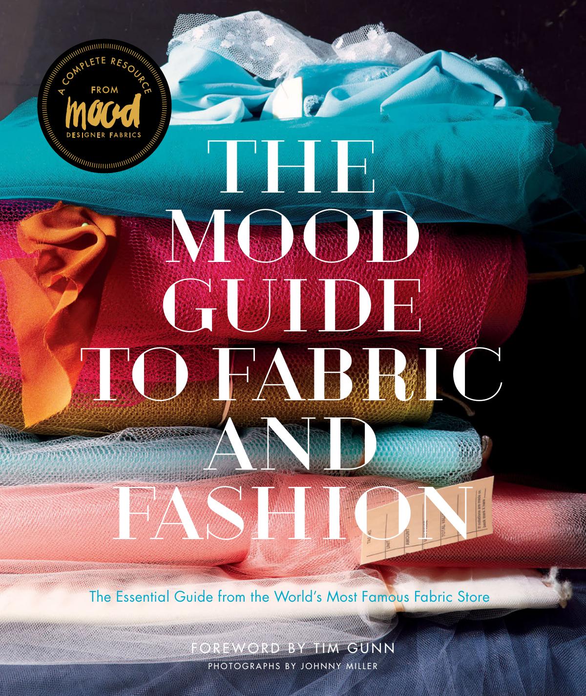 Mood Guide to Fabric and Fashion: The Essential Guide from the World's Most Famous Fabric Store
