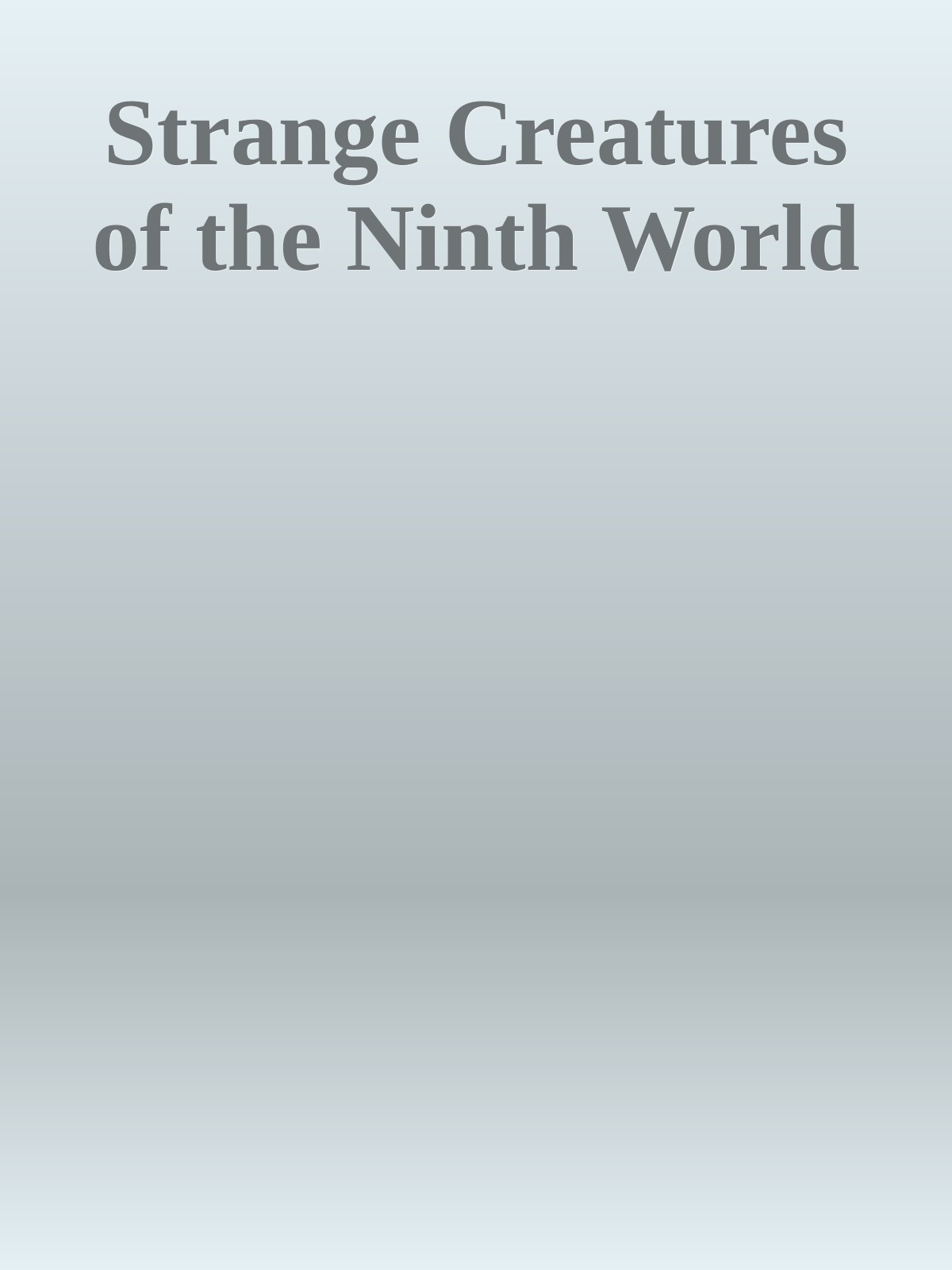 Strange Creatures of the Ninth World
