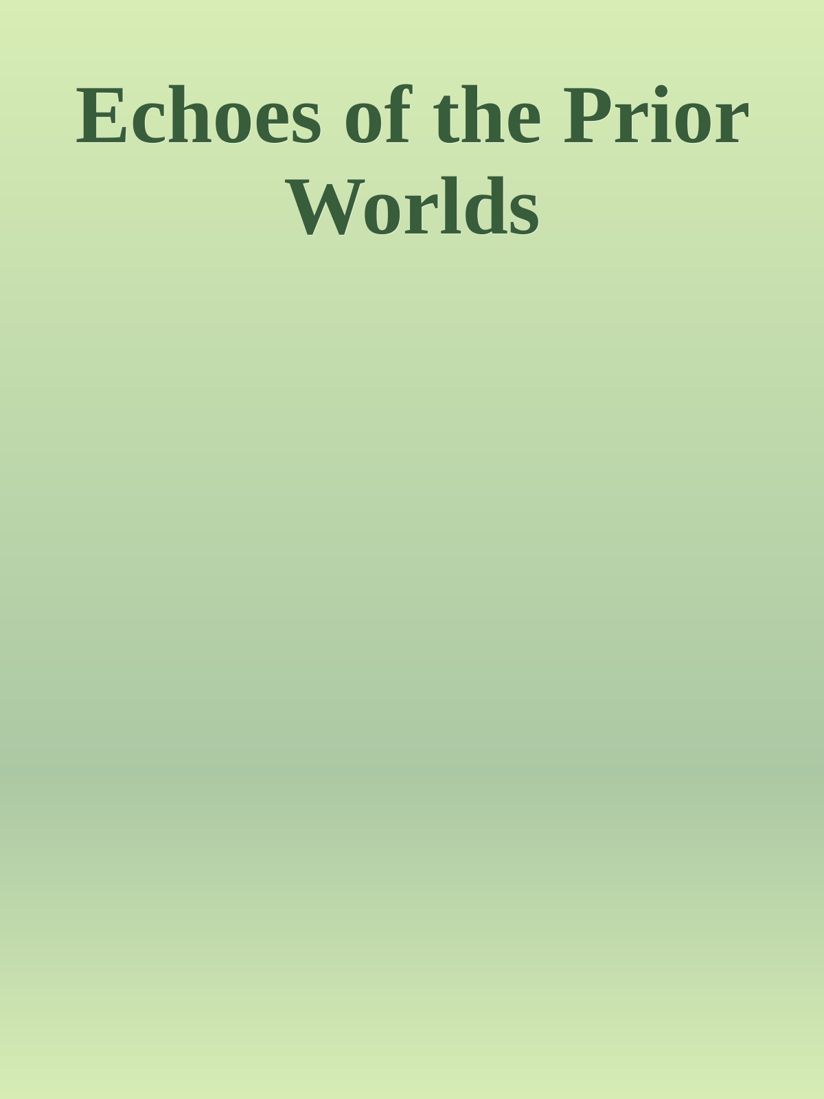 Echoes of the Prior Worlds